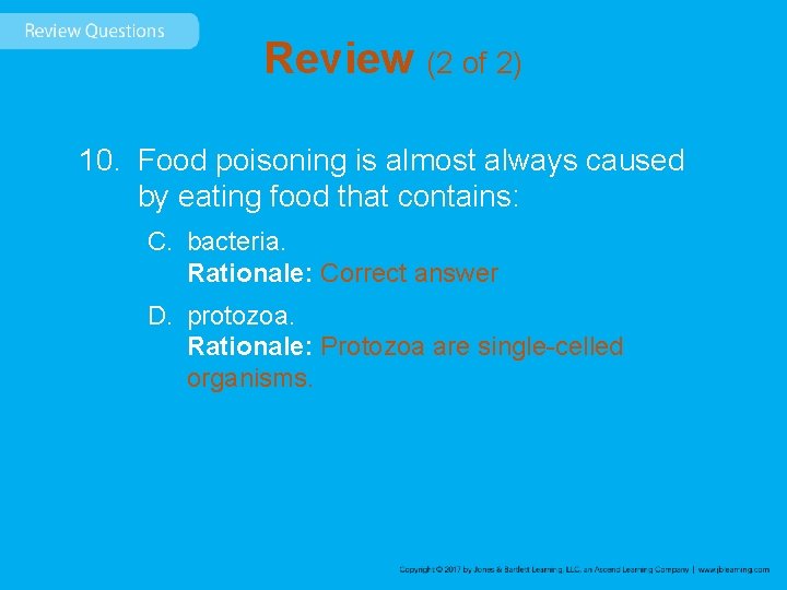 Review (2 of 2) 10. Food poisoning is almost always caused by eating food