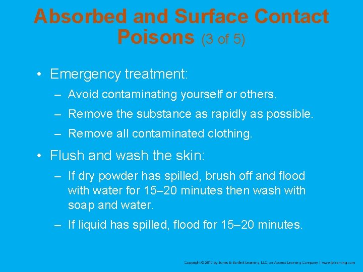 Absorbed and Surface Contact Poisons (3 of 5) • Emergency treatment: – Avoid contaminating