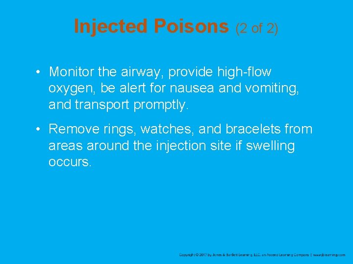 Injected Poisons (2 of 2) • Monitor the airway, provide high-flow oxygen, be alert