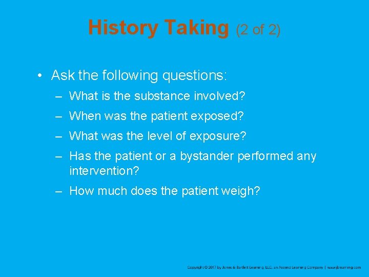 History Taking (2 of 2) • Ask the following questions: – What is the