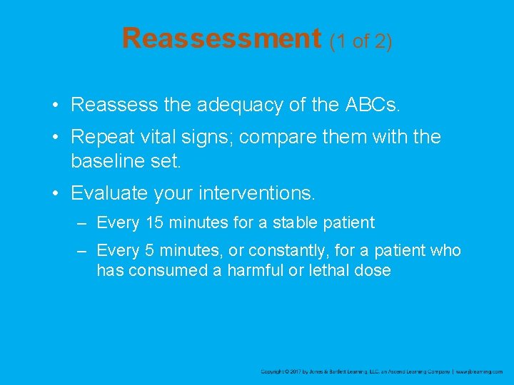 Reassessment (1 of 2) • Reassess the adequacy of the ABCs. • Repeat vital