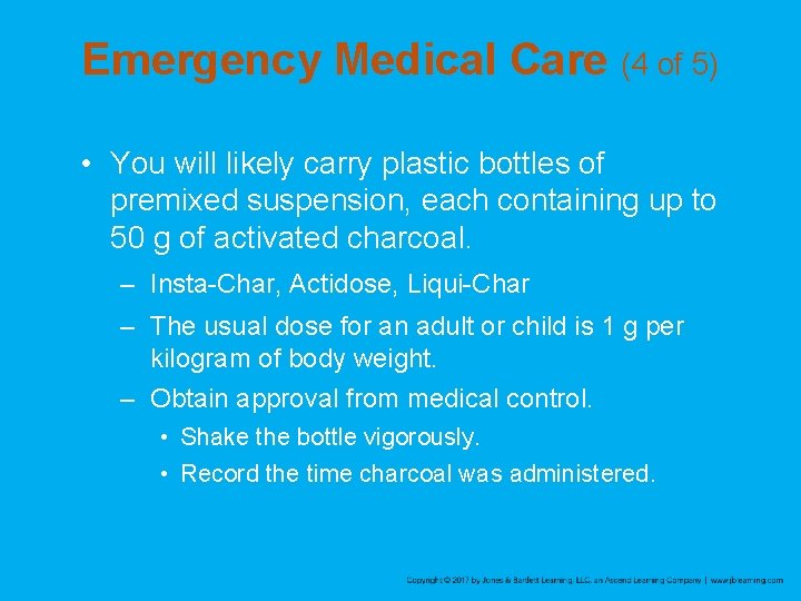 Emergency Medical Care (4 of 5) • You will likely carry plastic bottles of