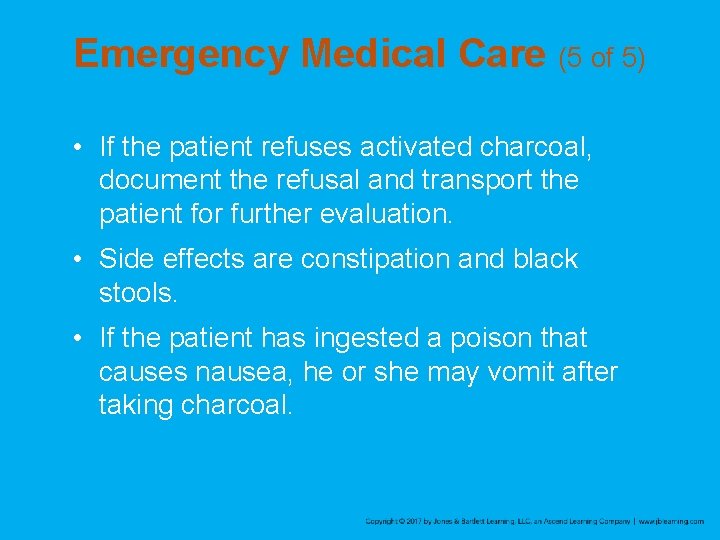 Emergency Medical Care (5 of 5) • If the patient refuses activated charcoal, document