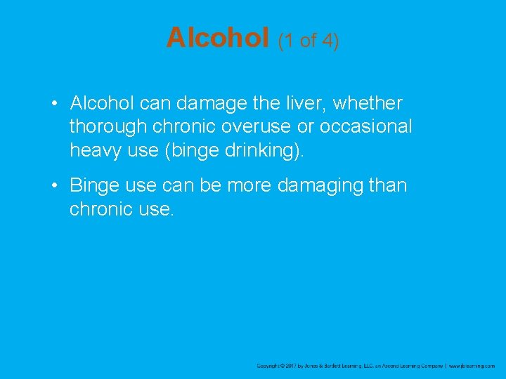 Alcohol (1 of 4) • Alcohol can damage the liver, whether thorough chronic overuse