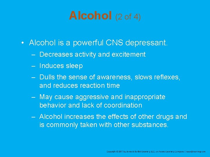 Alcohol (2 of 4) • Alcohol is a powerful CNS depressant. – Decreases activity