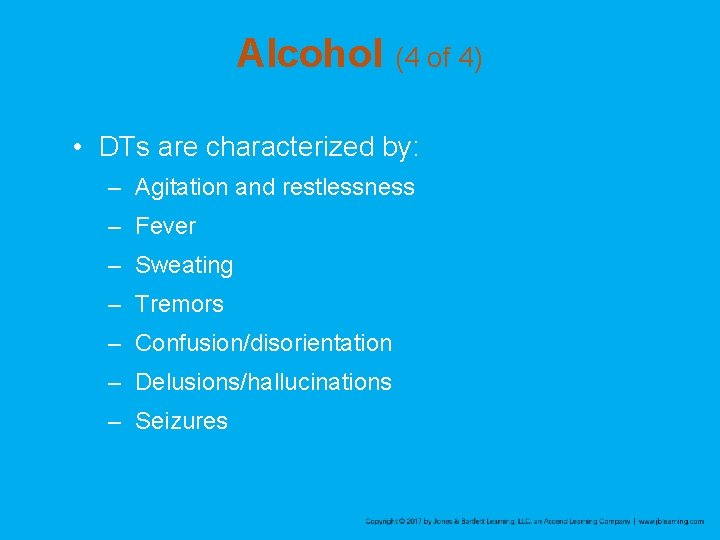 Alcohol (4 of 4) • DTs are characterized by: – Agitation and restlessness –