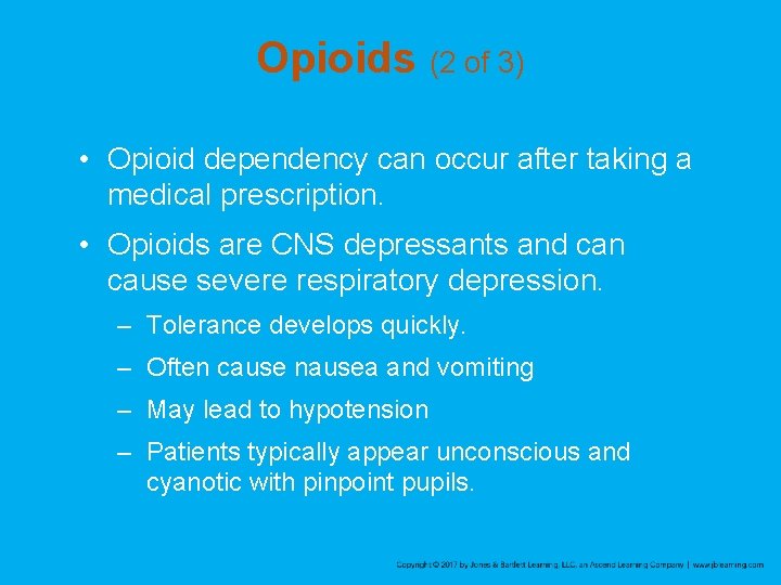 Opioids (2 of 3) • Opioid dependency can occur after taking a medical prescription.