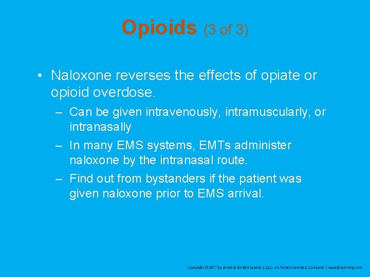 Opioids (3 of 3) • Naloxone reverses the effects of opiate or opioid overdose.