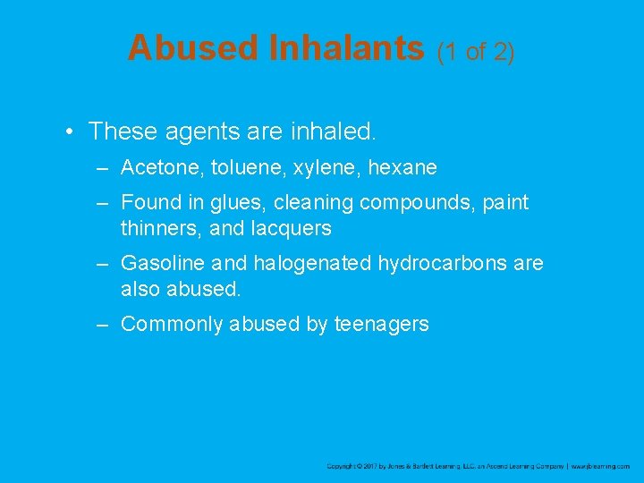 Abused Inhalants (1 of 2) • These agents are inhaled. – Acetone, toluene, xylene,