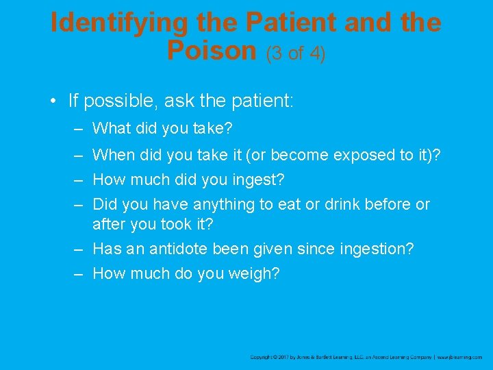 Identifying the Patient and the Poison (3 of 4) • If possible, ask the