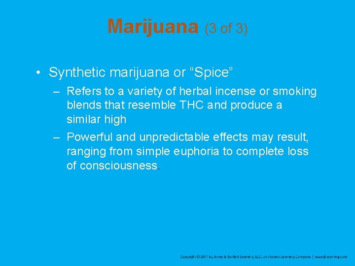 Marijuana (3 of 3) • Synthetic marijuana or “Spice” – Refers to a variety