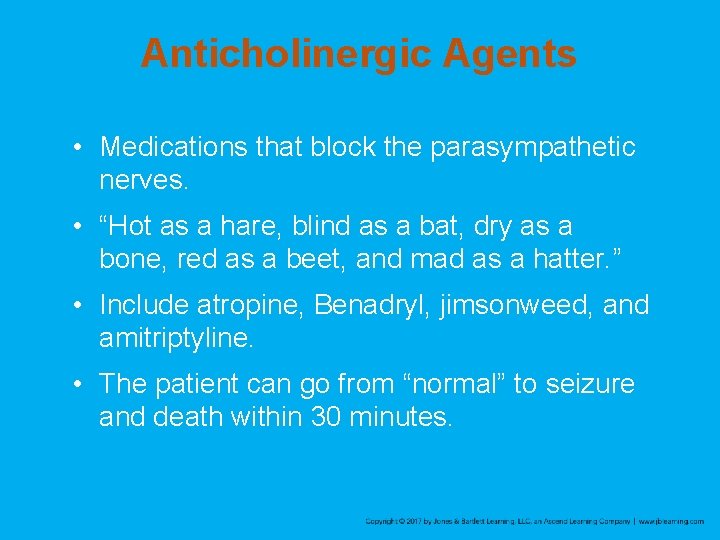 Anticholinergic Agents • Medications that block the parasympathetic nerves. • “Hot as a hare, Anticholinergic Agents • Medications that block the parasympathetic nerves. • “Hot as a hare,