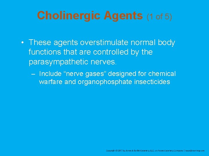 Cholinergic Agents (1 of 5) • These agents overstimulate normal body functions that are