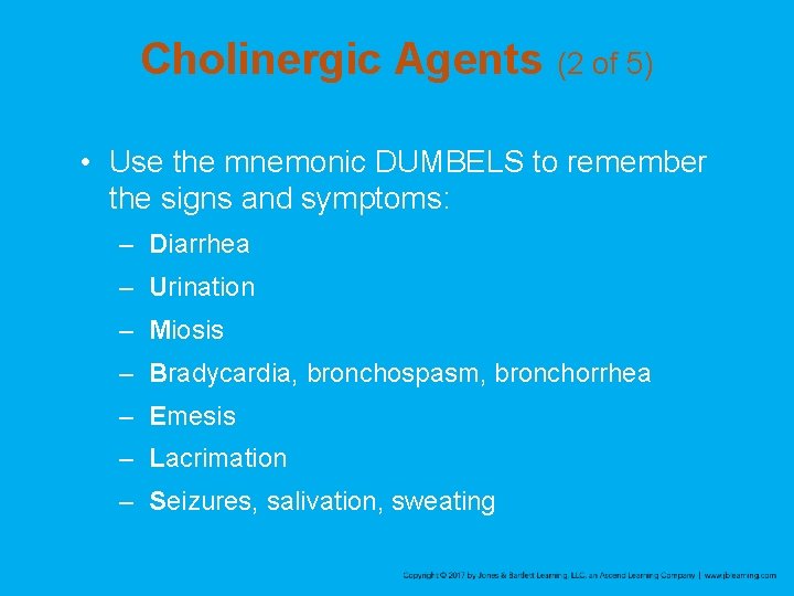 Cholinergic Agents (2 of 5) • Use the mnemonic DUMBELS to remember the signs