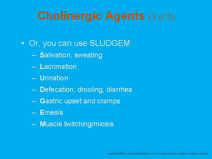 Cholinergic Agents (3 of 5) • Or, you can use SLUDGEM: – Salivation, sweating