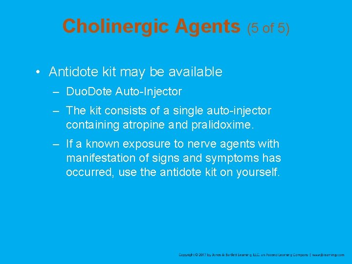 Cholinergic Agents (5 of 5) • Antidote kit may be available – Duo. Dote