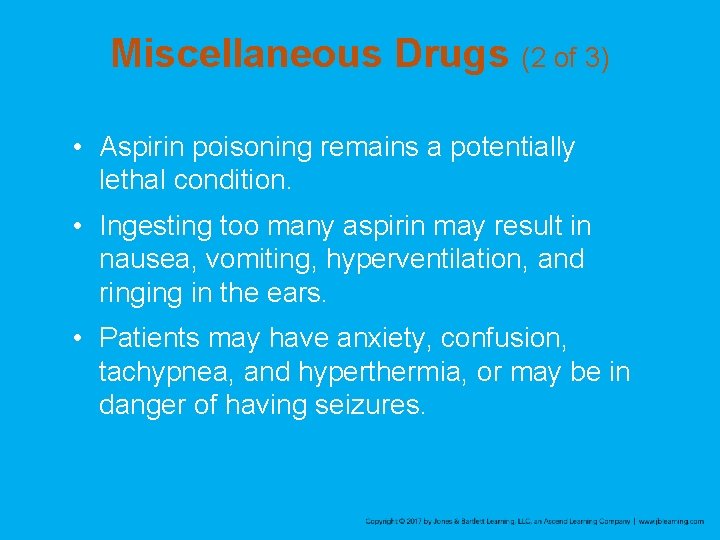 Miscellaneous Drugs (2 of 3) • Aspirin poisoning remains a potentially lethal condition. •