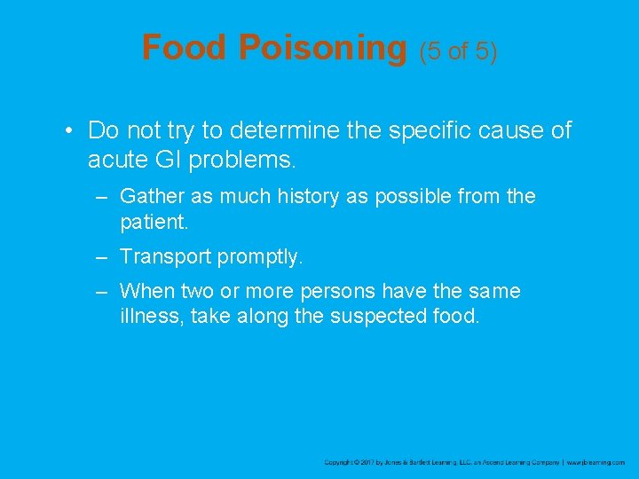 Food Poisoning (5 of 5) • Do not try to determine the specific cause