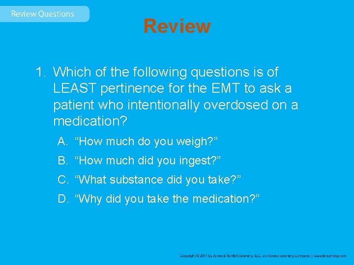 Review 1. Which of the following questions is of LEAST pertinence for the EMT