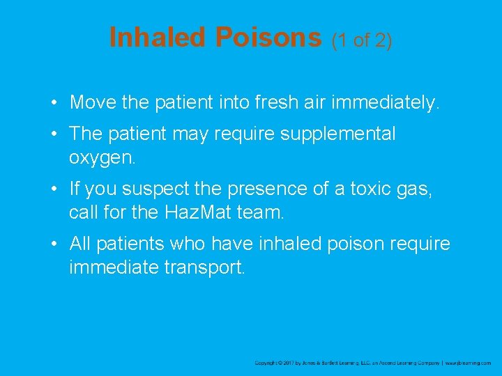 Inhaled Poisons (1 of 2) • Move the patient into fresh air immediately. •