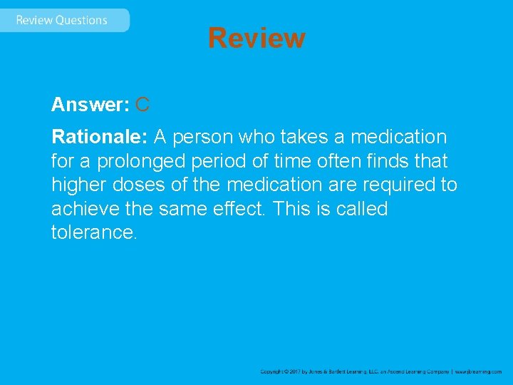 Review Answer: C Rationale: A person who takes a medication for a prolonged period