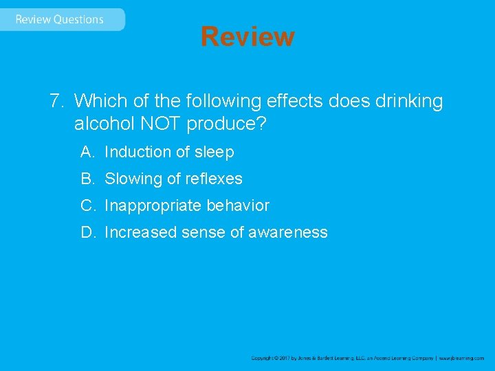 Review 7. Which of the following effects does drinking alcohol NOT produce? A. Induction