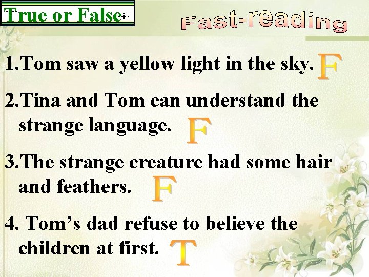 True or False 1. Tom saw a yellow light in the sky. 2. Tina True or False 1. Tom saw a yellow light in the sky. 2. Tina