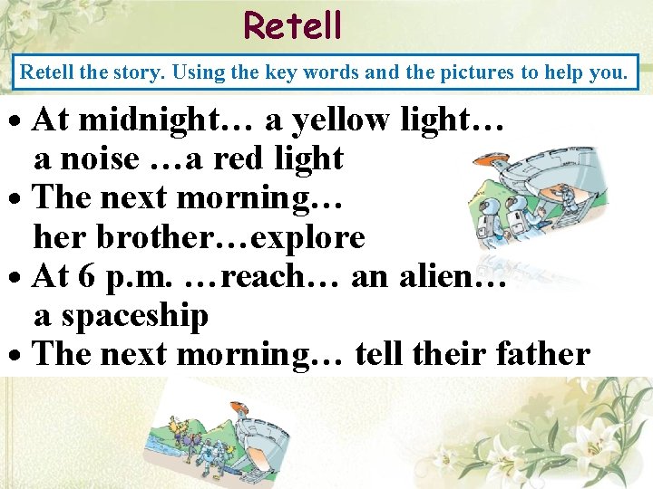 Retell the story. Using the key words and the pictures to help you. • Retell the story. Using the key words and the pictures to help you. •
