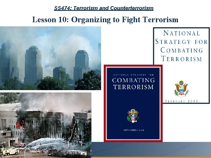 SS 474: Terrorism and Counterterrorism Lesson 10: Organizing to Fight Terrorism COMBATING TERRORISM CENTER