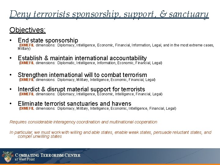 Deny terrorists sponsorship, support, & sanctuary Objectives: • End state sponsorship (DIMEFIL dimensions: Diplomacy,