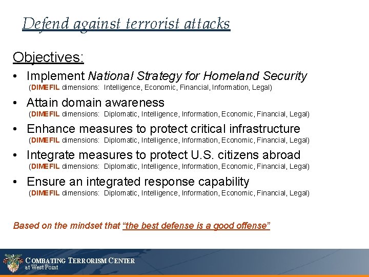 Defend against terrorist attacks Objectives: • Implement National Strategy for Homeland Security (DIMEFIL dimensions: