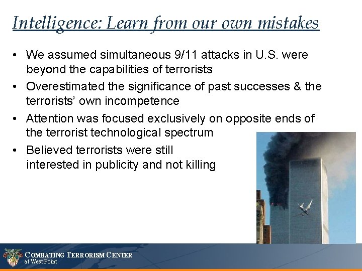 Intelligence: Learn from our own mistakes • We assumed simultaneous 9/11 attacks in U.