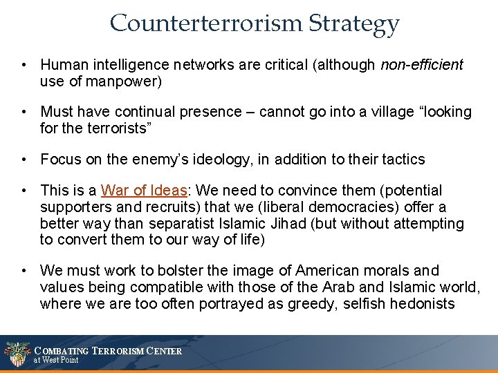 Counterterrorism Strategy • Human intelligence networks are critical (although non-efficient use of manpower) •