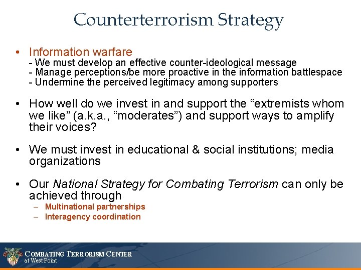 Counterterrorism Strategy • Information warfare - We must develop an effective counter-ideological message -