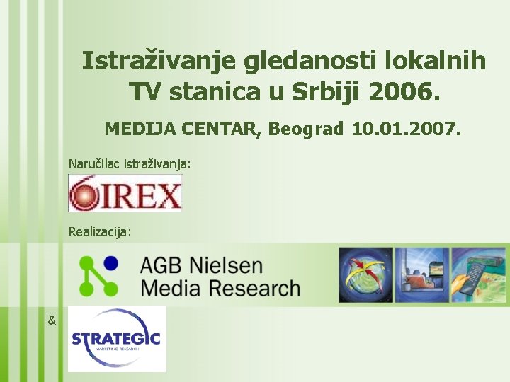Istraživanje gledanosti lokalnih TV stanica u Srbiji 2006. MEDIJA CENTAR, Beograd 10. 01. 2007.