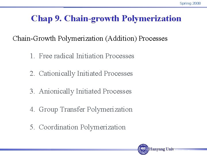 Spring 2008 Chap 9. Chain-growth Polymerization Chain-Growth Polymerization (Addition) Processes 1. Free radical Initiation