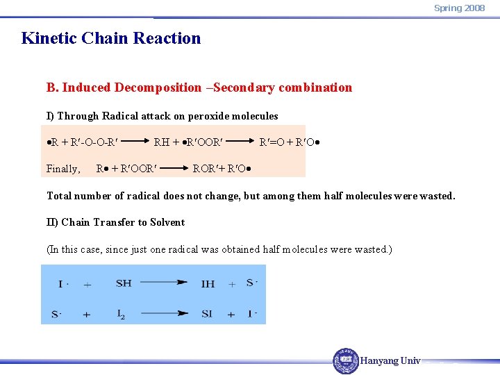 Spring 2008 Kinetic Chain Reaction B. Induced Decomposition –Secondary combination I) Through Radical attack