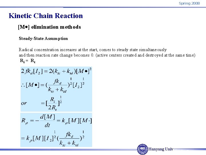 Spring 2008 Kinetic Chain Reaction [M ] elimination methods Steady-State Assumption Radical concentration increases