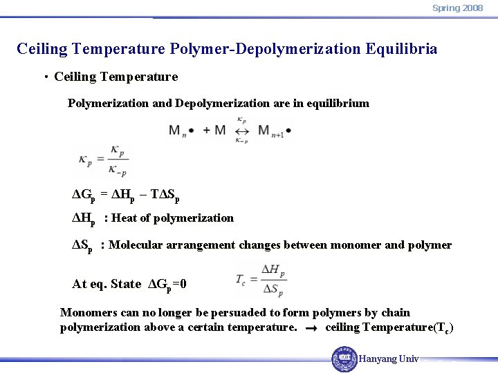 Spring 2008 Ceiling Temperature Polymer-Depolymerization Equilibria ㆍCeiling Temperature Polymerization and Depolymerization are in equilibrium