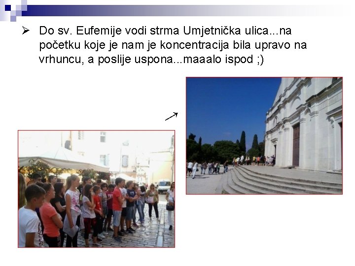 Ø Do sv. Eufemije vodi strma Umjetnička ulica. . . na početku koje je