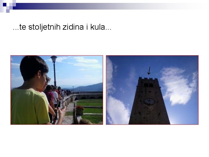 . . . te stoljetnih zidina i kula. . . ↓ 