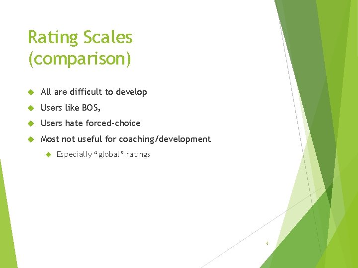 Rating Scales (comparison) All are difficult to develop Users like BOS, Users hate forced-choice
