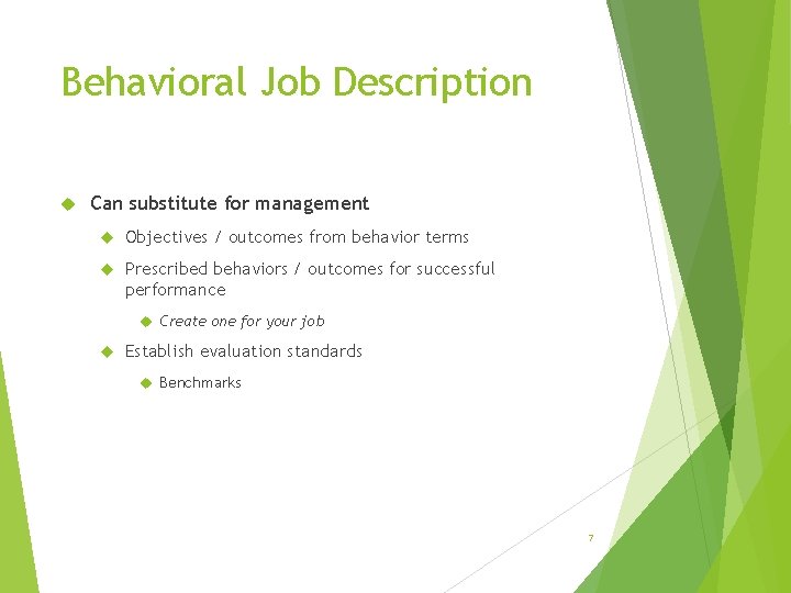 Behavioral Job Description Can substitute for management Objectives / outcomes from behavior terms Prescribed