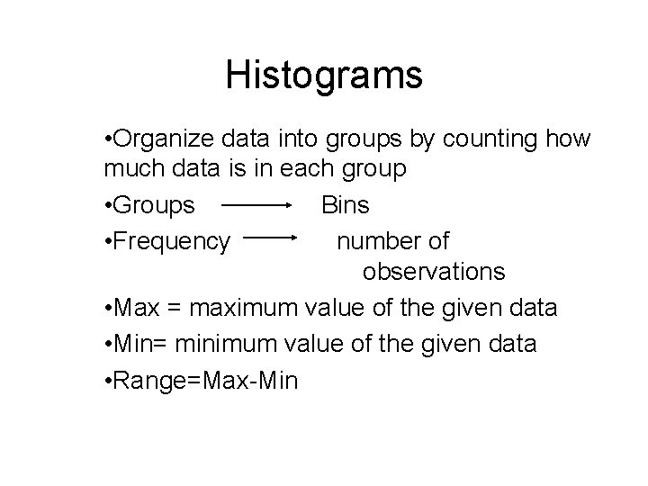 Histograms • Organize data into groups by counting how much data is in each