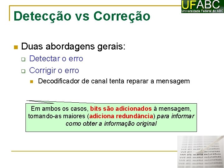 Detecção vs Correção Duas abordagens gerais: Detectar o erro Corrigir o erro Decodificador de