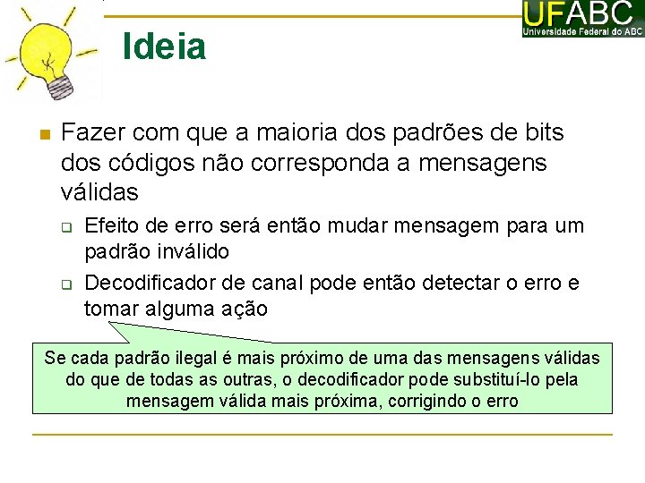 Ideia Fazer com que a maioria dos padrões de bits dos códigos não corresponda