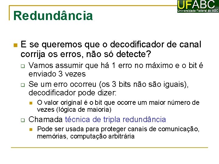 Redundância E se queremos que o decodificador de canal corrija os erros, não só