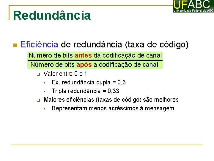 Redundância Eficiência de redundância (taxa de código) Número de bits antes da codificação de