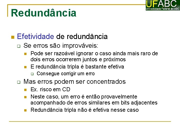 Redundância Efetividade de redundância Se erros são improváveis: Pode ser razoável ignorar o caso