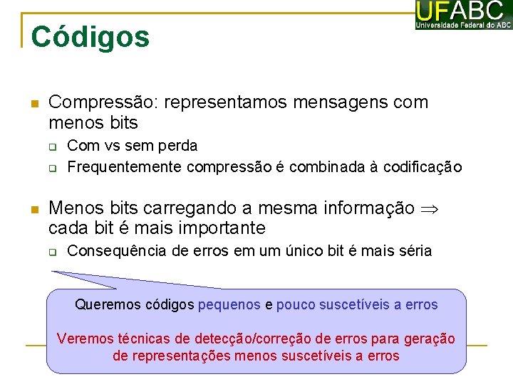 Códigos Compressão: representamos mensagens com menos bits Com vs sem perda Frequentemente compressão é